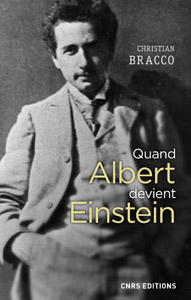 Quand Albert devient Einstein (C. Bracco, CNRS Ed., 2017)