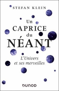 Un caprice du néant. L'Univers et ses merveilles (S. Klein, Dunod, 2019)