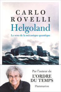 Helgoland. Le sens de la mécanique quantique (C. Rovelli, Flammarion)