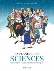 La planète des sciences (A. Fischetti, Bouzard, Dargaud, 2019)